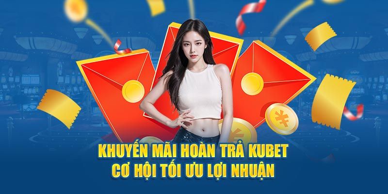 Chương trình khuyến mãi hoàn trả tại xổ số kubet